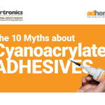 The 10 Myths About Cyanoacrylate Adhesives