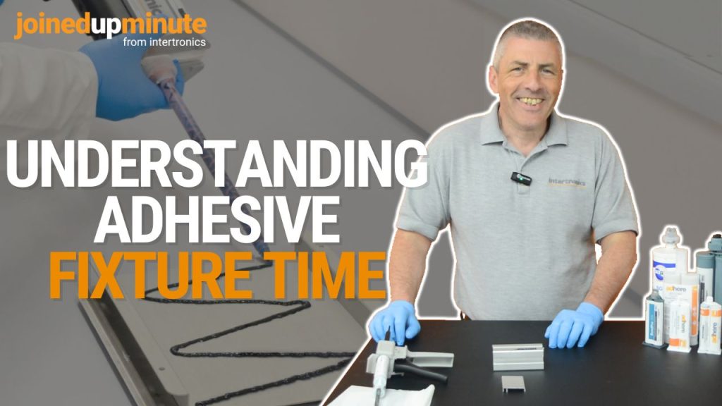 Understanding adhesive fixture time – JoinedUpMinute video