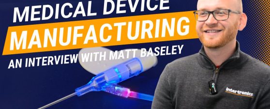 Medical device Manufacturing - An interview with Matt Baseley